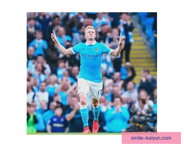 德布劳内：球场传奇的崛起与奋斗历程值得关注