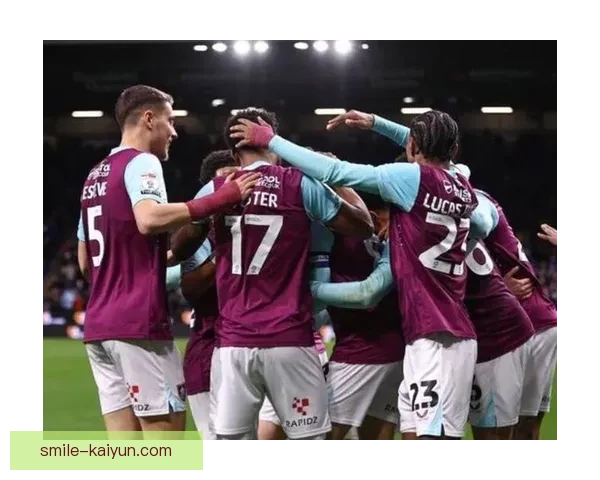 英超本赛季伯恩利表现稳健,逐渐提升竞争力 英超本赛季伯恩利表现稳健,逐渐提升竞争力